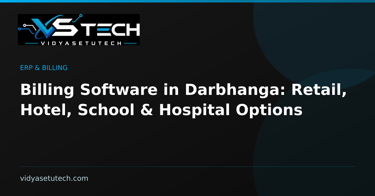 Billing Software in Darbhanga: Retail, Hotel, School & Hospital Options