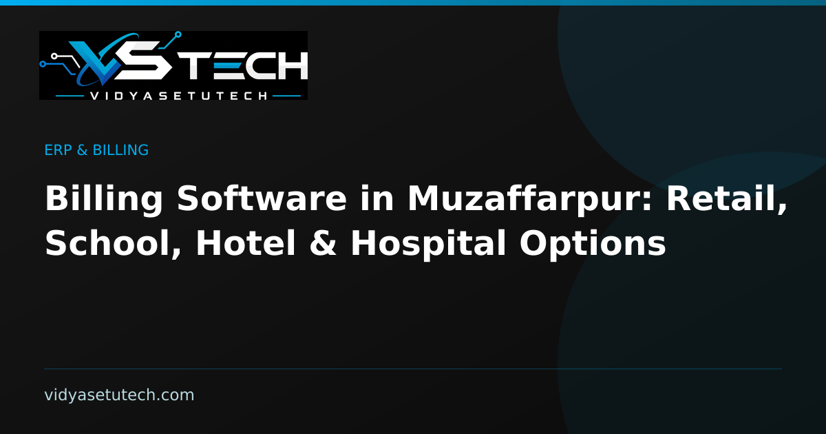 Billing Software in Muzaffarpur: Retail, School, Hotel & Hospital Options