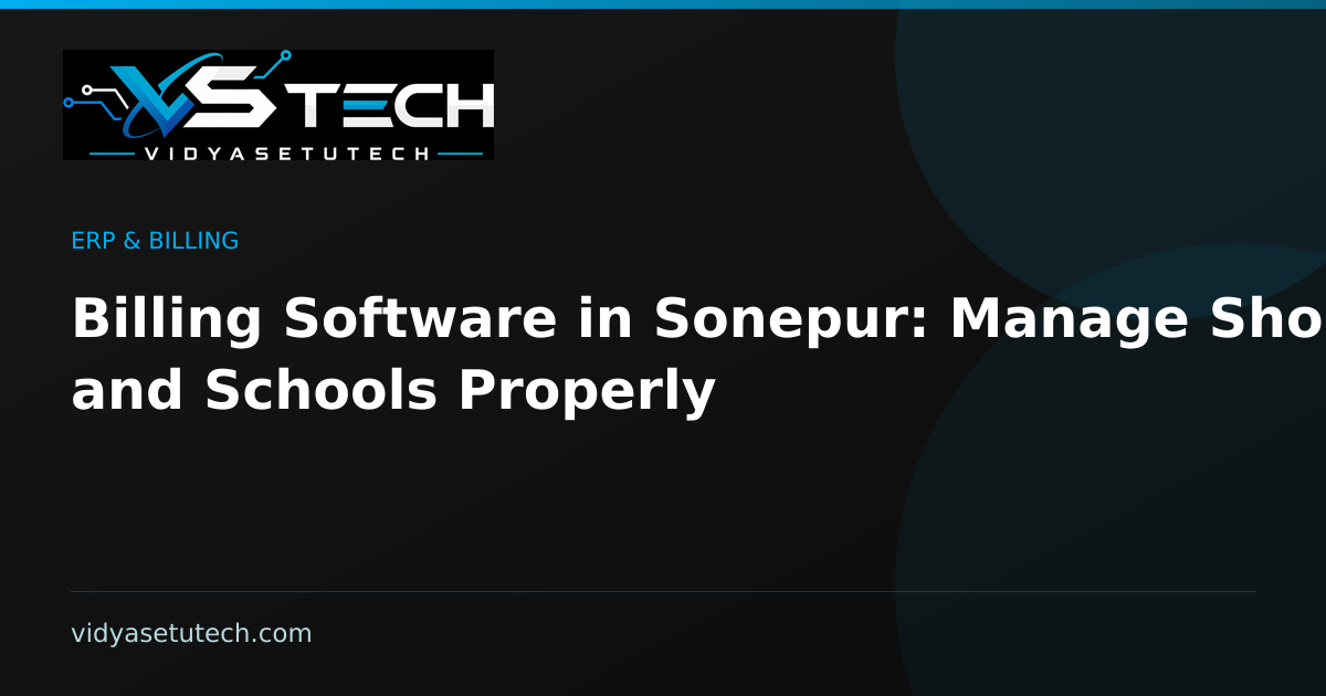 Billing Software in Sonepur: Manage Shops and Schools Properly