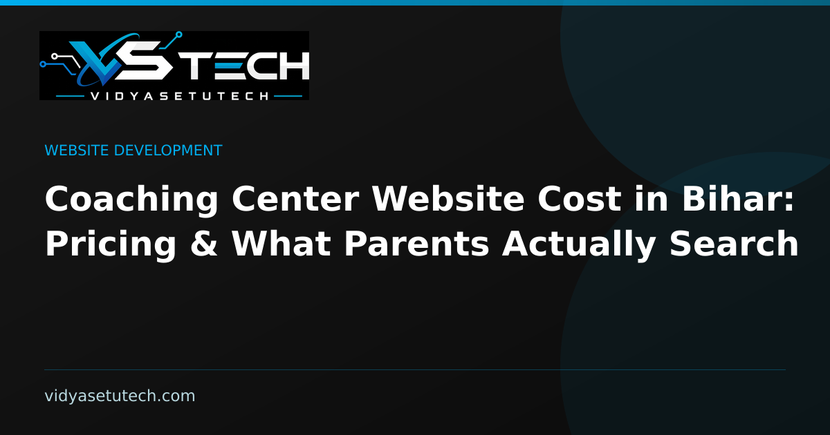 Coaching Center Website Cost in Bihar: Pricing & What Parents Actually Search