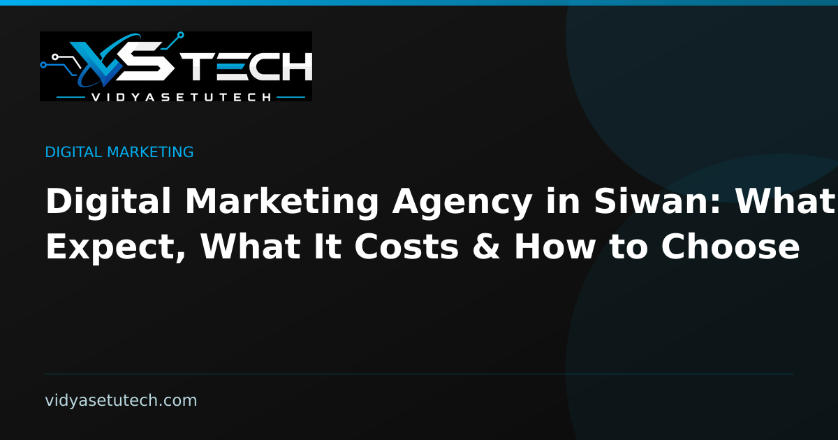 Digital Marketing Agency in Siwan: What to Expect, What It Costs & How to Choose