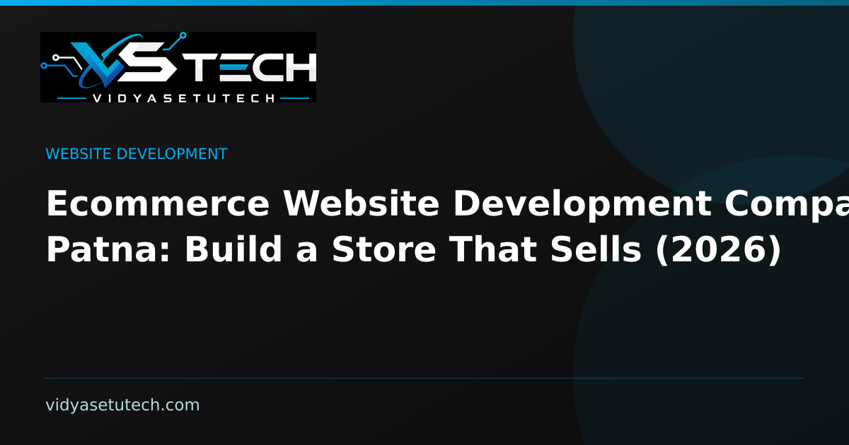 Ecommerce Website Development Company in Patna: Build a Store That Sells (2026)