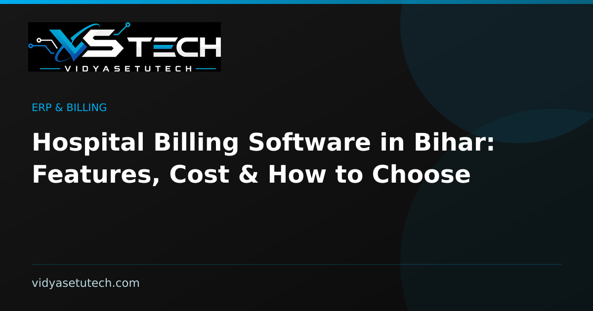 Hospital Billing Software in Bihar: Features, Cost & How to Choose