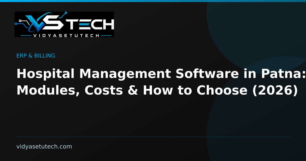Hospital Management Software in Patna: Modules, Costs & How to Choose (2026)
