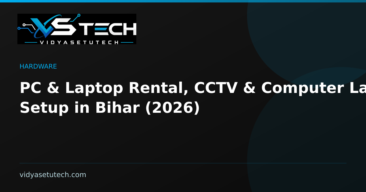 PC & Laptop Rental, CCTV & Computer Lab Setup in Bihar (2026)