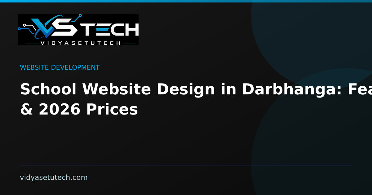School Website Design in Darbhanga: Features & 2026 Prices