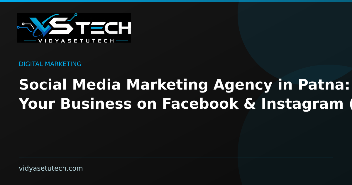 Social Media Marketing Agency in Patna: Grow Your Business on Facebook & Instagram (2026)