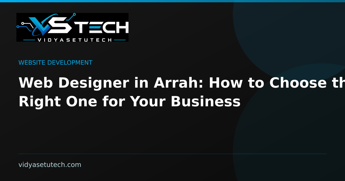 Web Designer in Arrah: How to Choose the Right One for Your Business