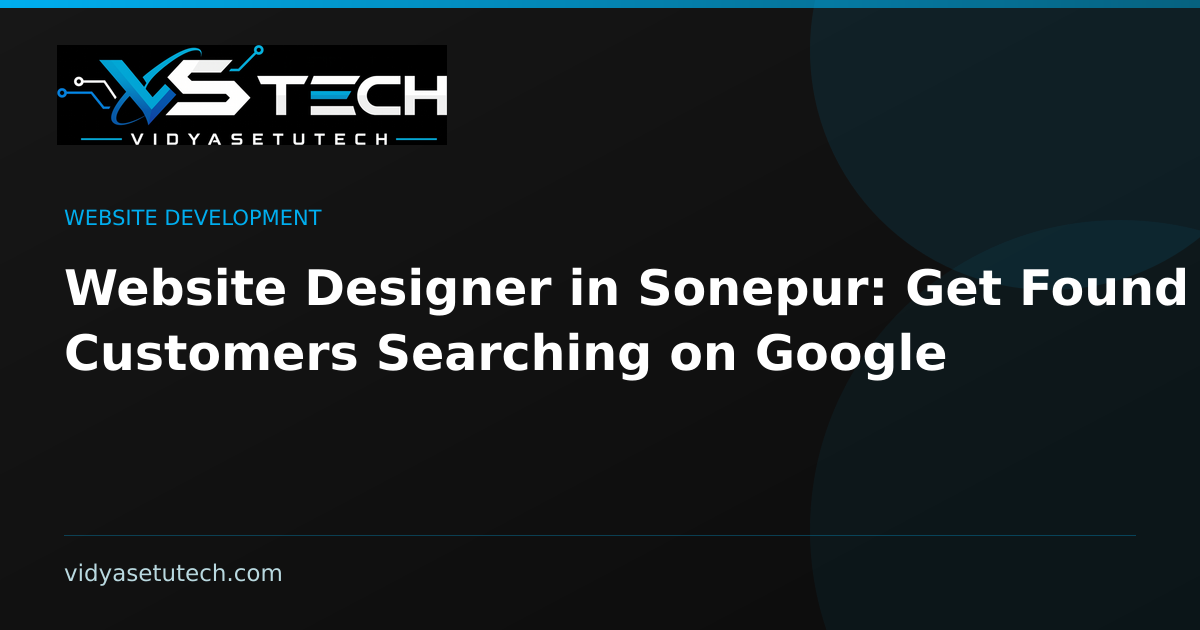 Website Designer in Sonepur: Get Found by Customers Searching on Google