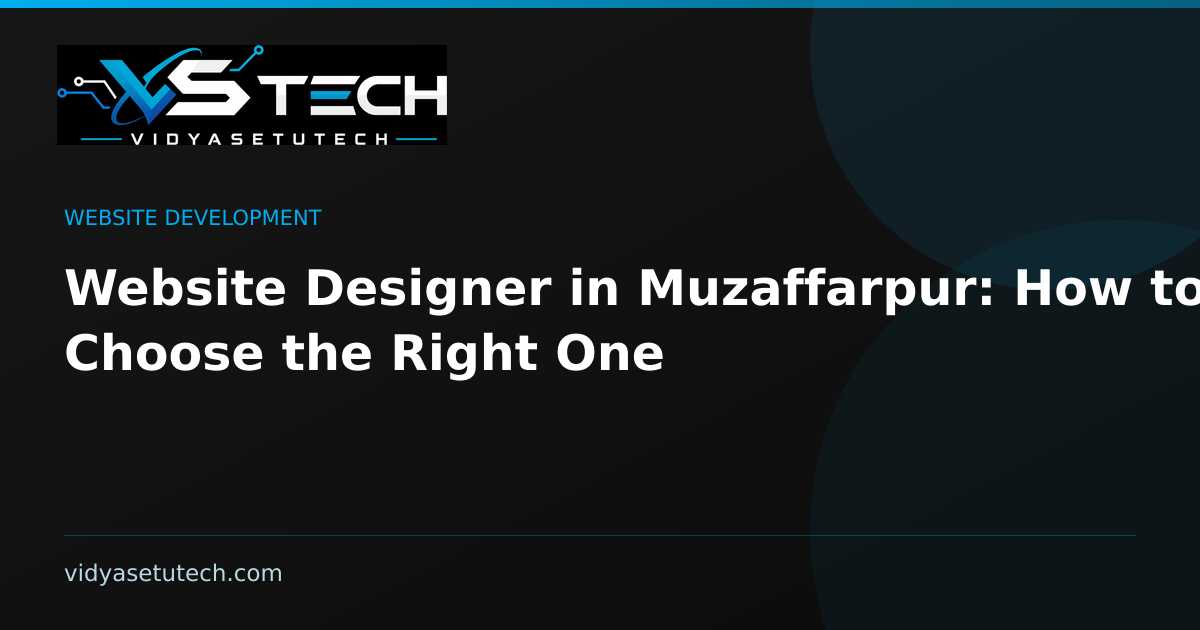 Website Designer in Muzaffarpur: How to Choose the Right One