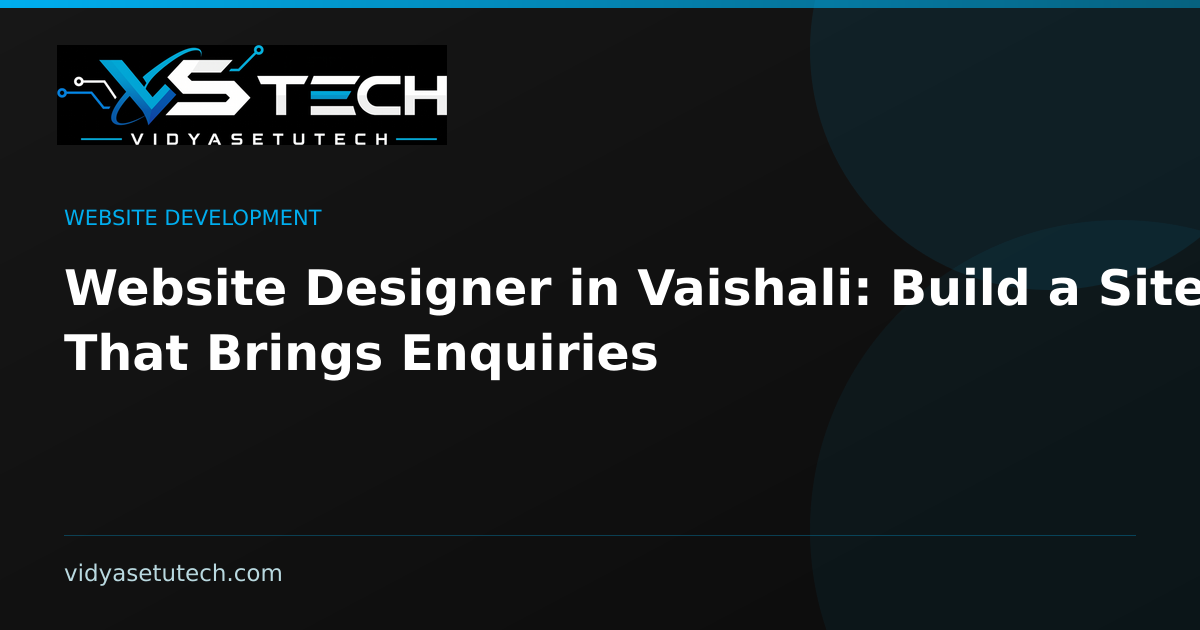 Website Designer in Vaishali: Build a Site That Brings Enquiries