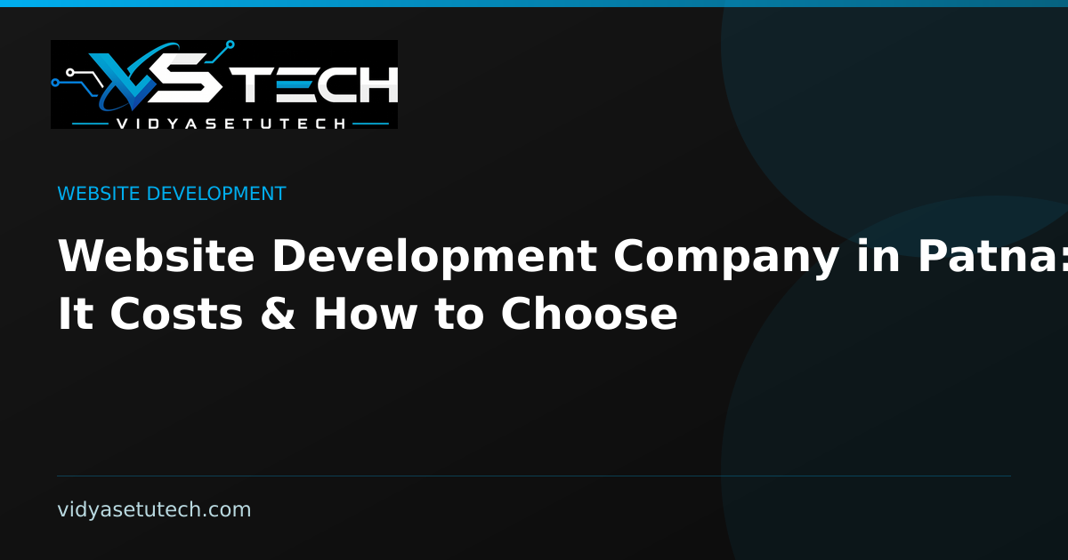 Website Development Company in Patna: What It Costs & How to Choose