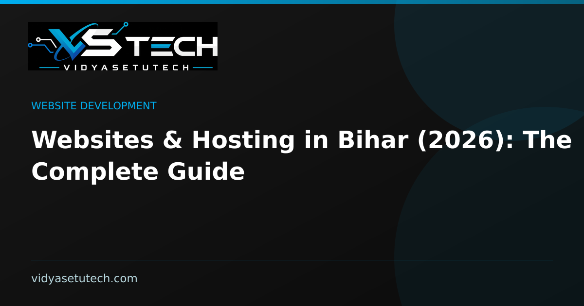 Websites & Hosting in Bihar (2026): The Complete Guide